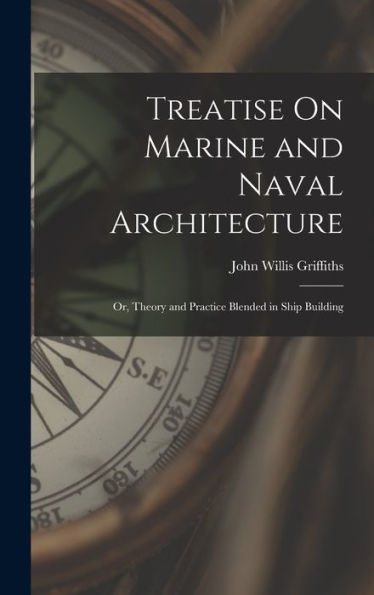 Treatise On Marine And Naval Architecture; Or, Theory And Practice Blended In Ship Building