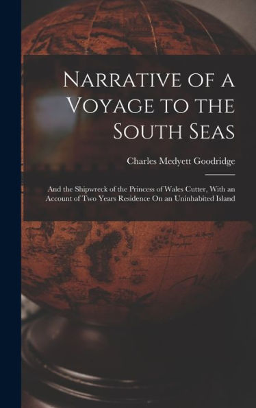 Narrative Of A Voyage To The South Seas: And The Shipwreck Of The Princess Of Wales Cutter, With An Account Of Two Years Residence On An Uninhabited Island