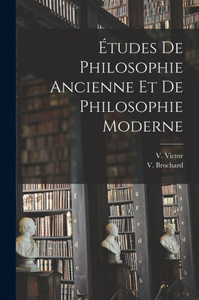 Études De Philosophie Ancienne Et De Philosophie Moderne (French Edition)