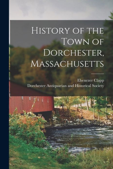 History Of The Town Of Dorchester, Massachusetts