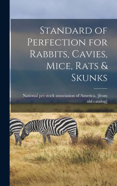 Standard Of Perfection For Rabbits, Cavies, Mice, Rats & Skunks