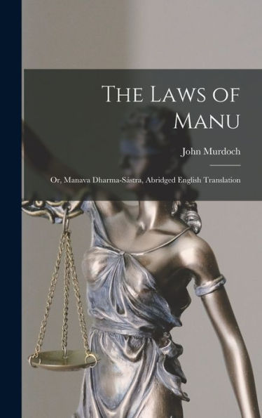 The Laws Of Manu; Or, Manava Dharma-Sástra, Abridged English Translation
