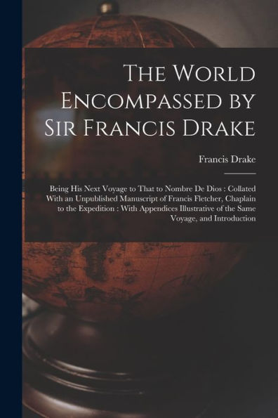 The World Encompassed By Sir Francis Drake: Being His Next Voyage To That To Nombre De Dios: Collated With An Unpublished Manuscript Of Francis ... Of The Same Voyage, And Introduction