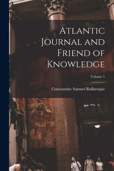 Atlantic Journal And Friend Of Knowledge; Volume 1