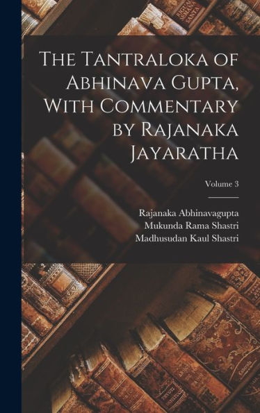 The Tantraloka Of Abhinava Gupta, With Commentary By Rajanaka Jayaratha; Volume 3