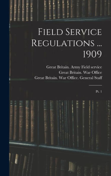 Field Service Regulations ... 1909: Pt. 1