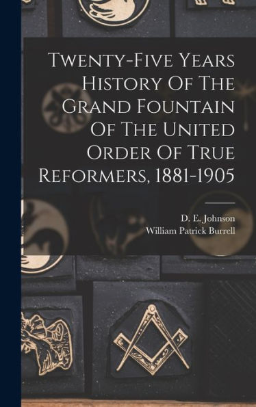 Twenty-Five Years History Of The Grand Fountain Of The United Order Of True Reformers, 1881-1905