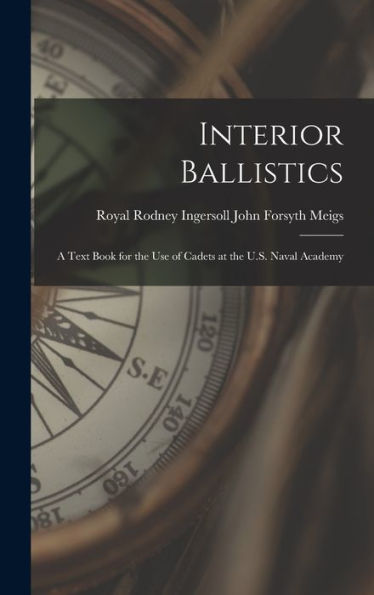 Interior Ballistics: A Text Book For The Use Of Cadets At The U.S. Naval Academy