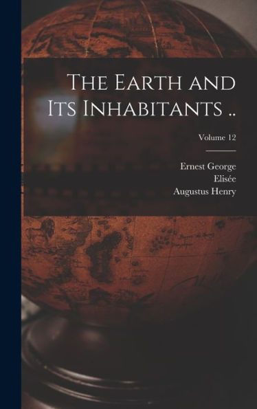 The Earth And Its Inhabitants ..; Volume 12