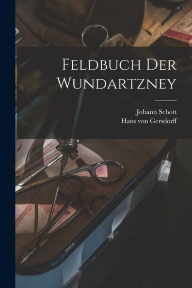 Feldbuch Der Wundartzney (German Edition)