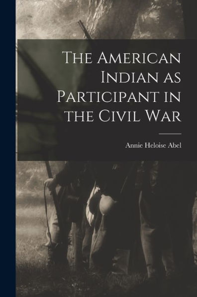 The American Indian As Participant In The Civil War