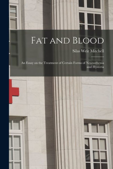 Fat And Blood: An Essay On The Treatment Of Certain Forms Of Neurasthenia And Hysteria