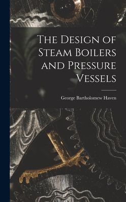 The Design Of Steam Boilers And Pressure Vessels