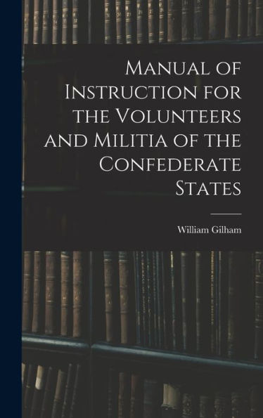 Manual Of Instruction For The Volunteers And Militia Of The Confederate States