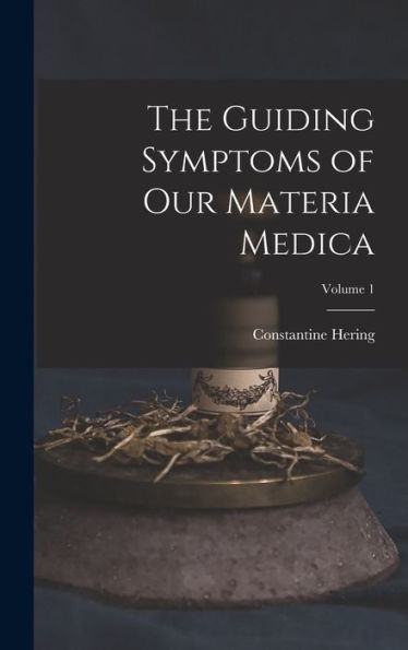 The Guiding Symptoms Of Our Materia Medica; Volume 1