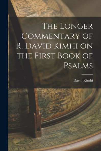 The Longer Commentary Of R. David Kimhi On The First Book Of Psalms
