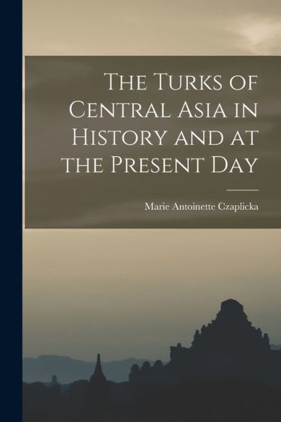 The Turks Of Central Asia In History And At The Present Day