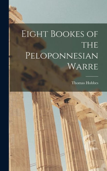 Eight Bookes Of The Peloponnesian Warre