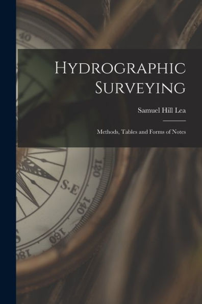 Hydrographic Surveying: Methods, Tables And Forms Of Notes