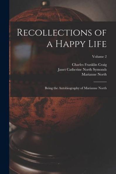 Recollections Of A Happy Life: Being The Autobiography Of Marianne North; Volume 2