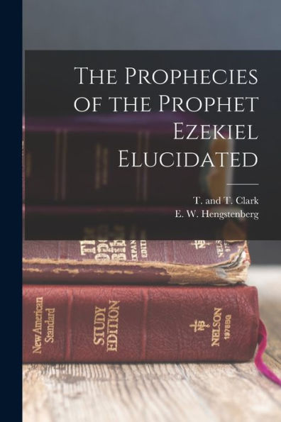 The Prophecies Of The Prophet Ezekiel Elucidated