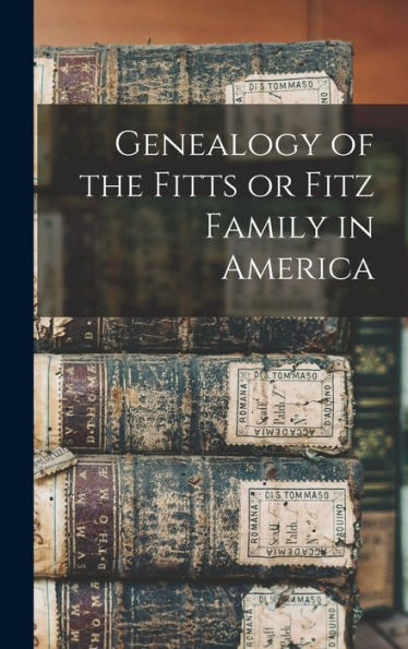 Genealogy Of The Fitts Or Fitz Family In America