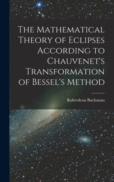 The Mathematical Theory Of Eclipses According To Chauvenet'S Transformation Of Bessel'S Method
