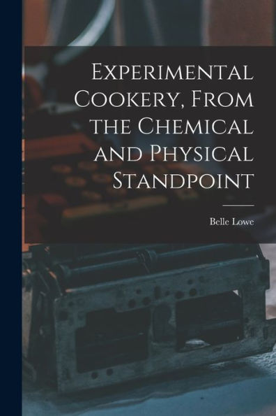 Experimental Cookery, From The Chemical And Physical Standpoint