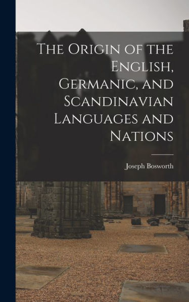 The Origin Of The English, Germanic, And Scandinavian Languages And Nations