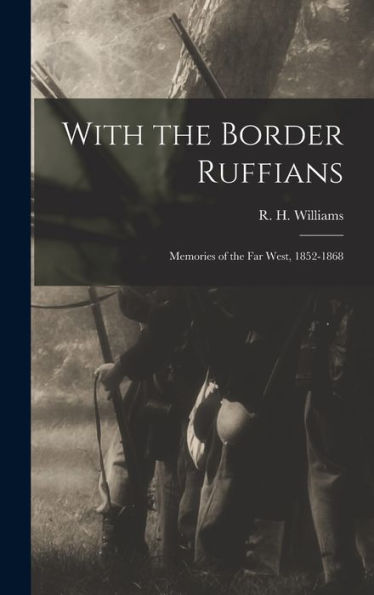 With The Border Ruffians: Memories Of The Far West, 1852-1868