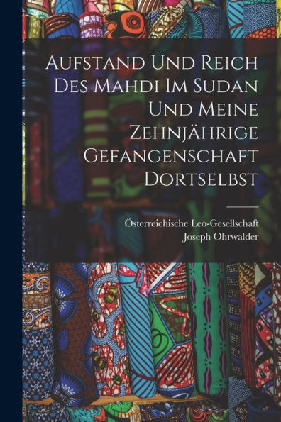 Aufstand Und Reich Des Mahdi Im Sudan Und Meine Zehnjährige Gefangenschaft Dortselbst (German Edition)