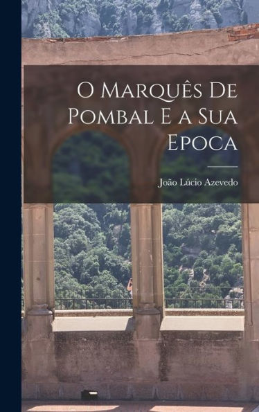 O Marquês De Pombal E A Sua Epoca (Portuguese Edition)