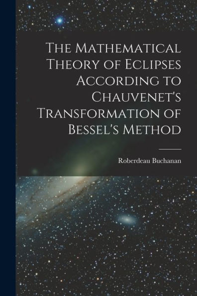 The Mathematical Theory Of Eclipses According To Chauvenet'S Transformation Of Bessel'S Method