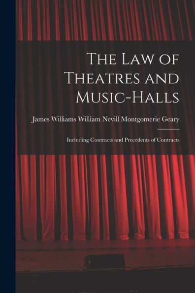 The Law Of Theatres And Music-Halls: Including Contracts And Precedents Of Contracts