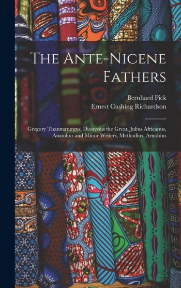 The Ante-Nicene Fathers: Gregory Thaumaturgus, Dionysius The Great, Julius Africanus, Anatolius And Minor Writers, Methodius, Arnobius