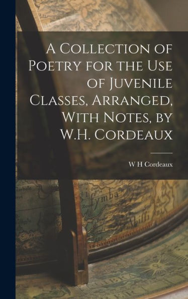 A Collection Of Poetry For The Use Of Juvenile Classes, Arranged, With Notes, By W.H. Cordeaux