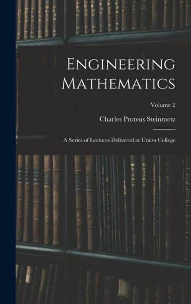 Engineering Mathematics: A Series Of Lectures Delivered At Union College; Volume 2