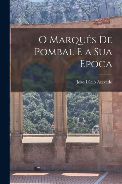 O Marquês De Pombal E A Sua Epoca (Portuguese Edition)