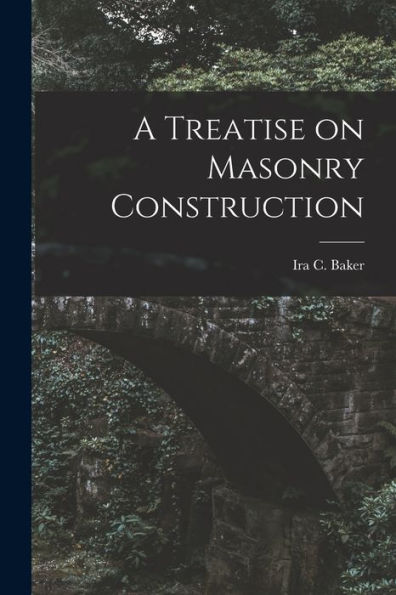 A Treatise On Masonry Construction