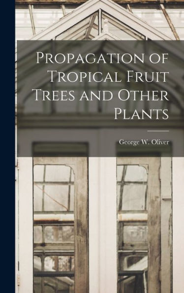 Propagation Of Tropical Fruit Trees And Other Plants