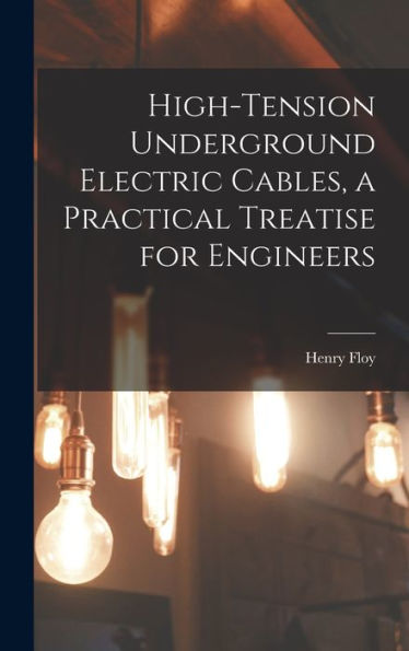 High-Tension Underground Electric Cables, A Practical Treatise For Engineers