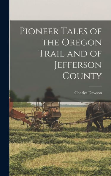 Pioneer Tales Of The Oregon Trail And Of Jefferson County