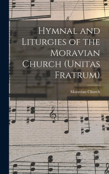 Hymnal And Liturgies Of The Moravian Church (Unitas Fratrum)