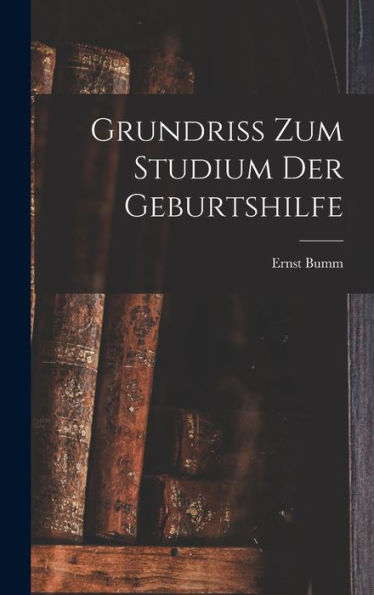 Grundriss Zum Studium Der Geburtshilfe (German Edition)