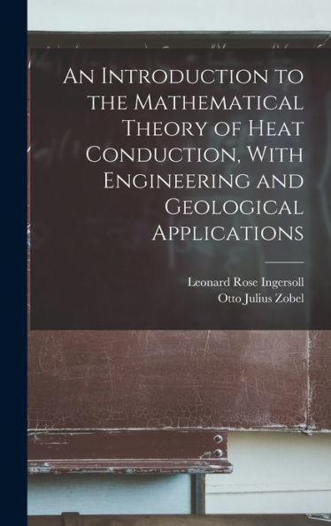 An Introduction To The Mathematical Theory Of Heat Conduction, With Engineering And Geological Applications