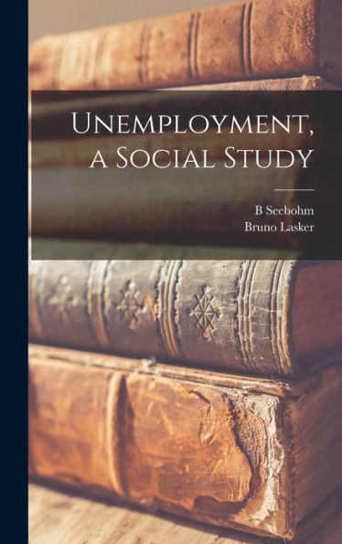 Unemployment, A Social Study