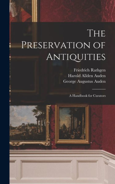 The Preservation Of Antiquities; A Handbook For Curators