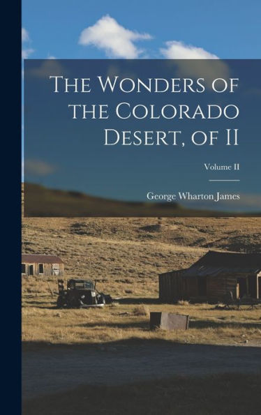The Wonders Of The Colorado Desert, Of Ii; Volume Ii
