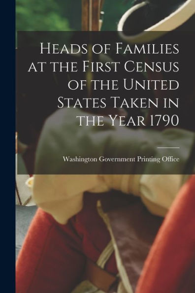 Heads Of Families At The First Census Of The United States Taken In The Year 1790