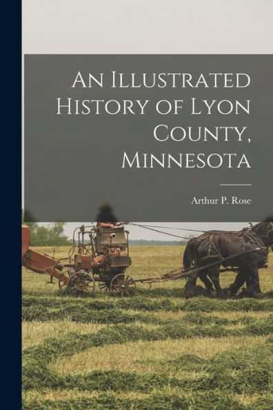 An Illustrated History Of Lyon County, Minnesota